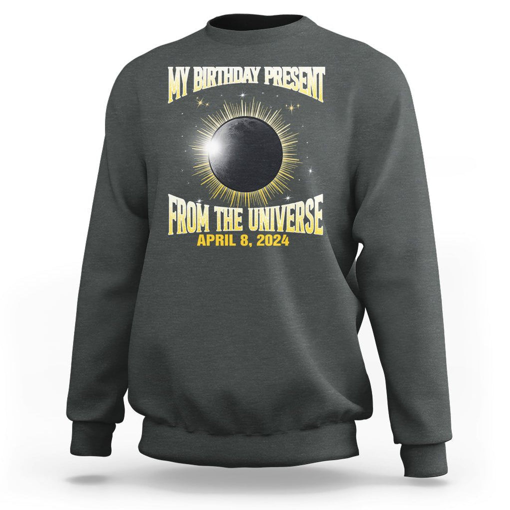 Total Solar Eclipse Sweatshirt My Birthday Present From The Universe April 8 2024 TS02 Dark Heather Printyourwear