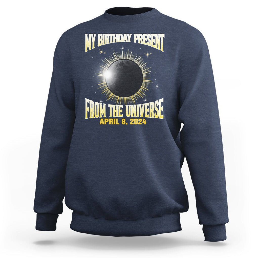 Total Solar Eclipse Sweatshirt My Birthday Present From The Universe April 8 2024 TS02 Navy Printyourwear