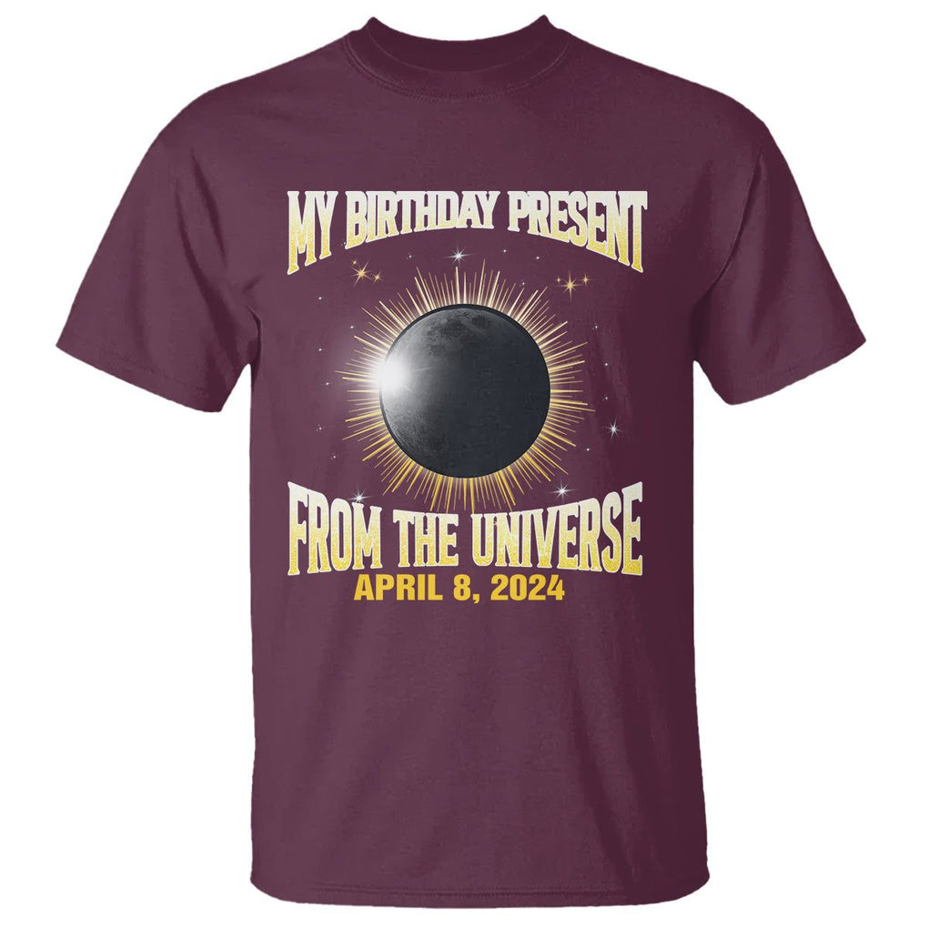 Total Solar Eclipse T Shirt My Birthday Present From The Universe April 8 2024 TS02 Maroon Printyourwear