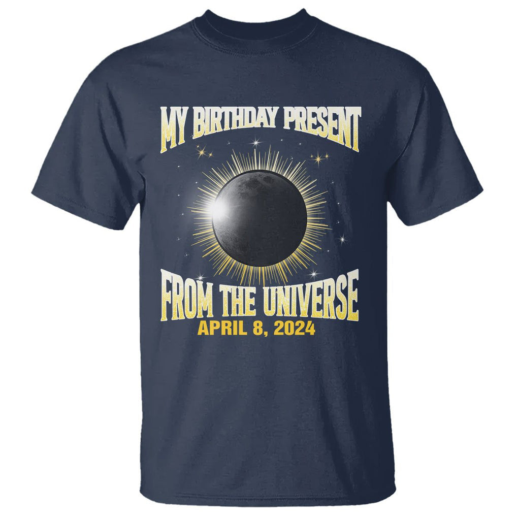 Total Solar Eclipse T Shirt My Birthday Present From The Universe April 8 2024 TS02 Navy Printyourwear