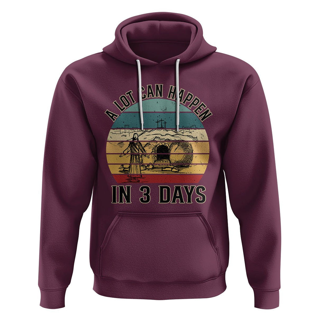 Religious Easter Hoodie A Lot Can Happen In 3 Days Christian Jesus TS02 Maroon Printyourwear