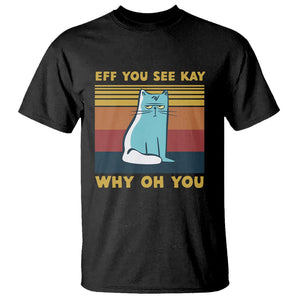 Sarcastic Cat T Shirt Eff You See Kay Why Oh You TS02 Black Printyourwear