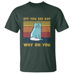 Sarcastic Cat T Shirt Eff You See Kay Why Oh You TS02 Dark Forest Green Printyourwear