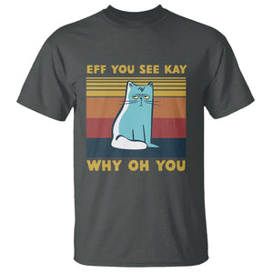 Sarcastic Cat T Shirt Eff You See Kay Why Oh You TS02 Dark Heather Printyourwear