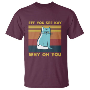Sarcastic Cat T Shirt Eff You See Kay Why Oh You TS02 Maroon Printyourwear