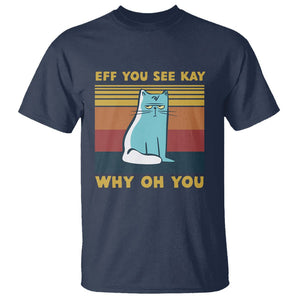 Sarcastic Cat T Shirt Eff You See Kay Why Oh You TS02 Navy Printyourwear