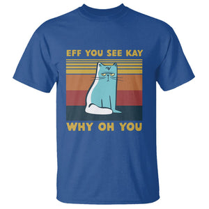 Sarcastic Cat T Shirt Eff You See Kay Why Oh You TS02 Royal Blue Printyourwear