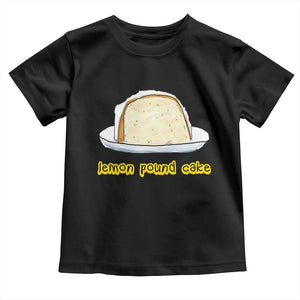 Lemon Pound Cake Funny Meme Toddler T Shirt Viral Edgy Hip Hop Humor Parody Gift for Rap Fans TS02 Black Print Your Wear
