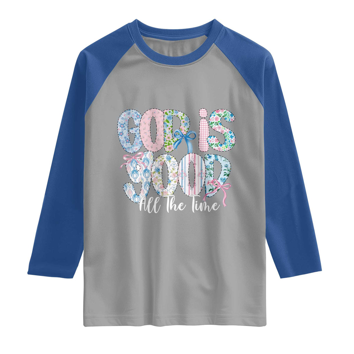 God Is Good All The Time Coquette Christian Faith Raglan Shirt Floral Patchwork Aesthetic Bow Cute Religious Gift TS02 Sport Gray Royal Print Your Wear