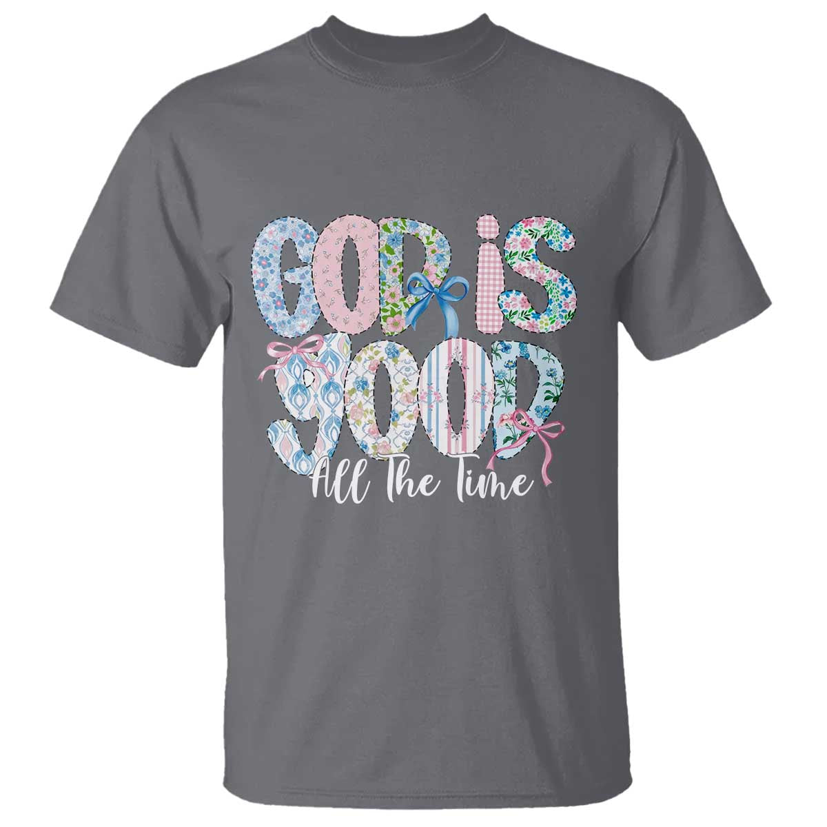 God Is Good All The Time Coquette Christian Faith T Shirt Floral Patchwork Aesthetic Bow Cute Religious Gift TS02 Charcoal Print Your Wear