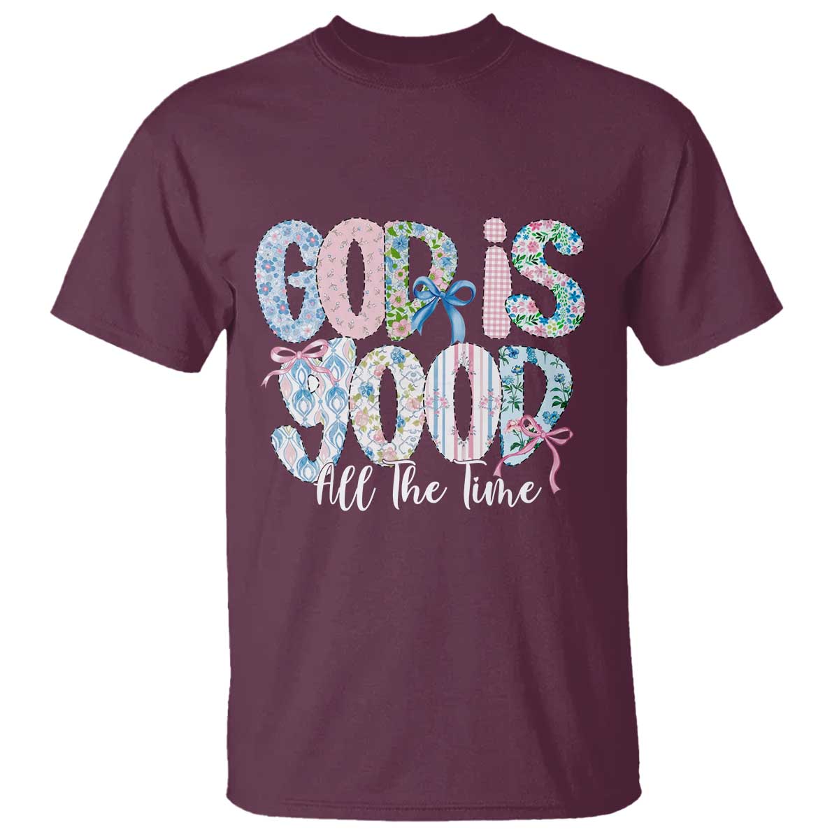 God Is Good All The Time Coquette Christian Faith T Shirt Floral Patchwork Aesthetic Bow Cute Religious Gift TS02 Maroon Print Your Wear