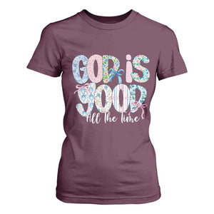 God Is Good All The Time Coquette Christian Faith T Shirt For Women Floral Patchwork Aesthetic Bow Cute Religious Gift TS02 Maroon Print Your Wear