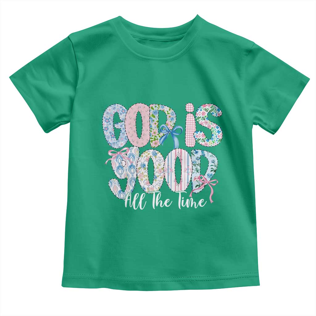 God Is Good All The Time Coquette Christian Faith Toddler T Shirt Floral Patchwork Aesthetic Bow Cute Religious Gift TS02 Irish Green Print Your Wear