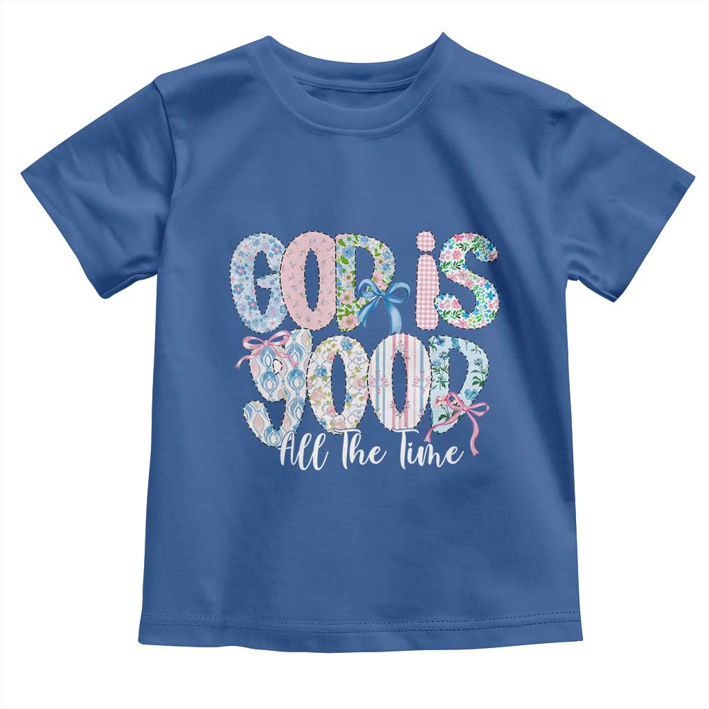 God Is Good All The Time Coquette Christian Faith Toddler T Shirt Floral Patchwork Aesthetic Bow Cute Religious Gift TS02 Royal Blue Print Your Wear