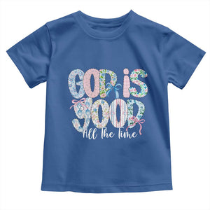 God Is Good All The Time Coquette Christian Faith Toddler T Shirt Floral Patchwork Aesthetic Bow Cute Religious Gift TS02 Royal Blue Print Your Wear