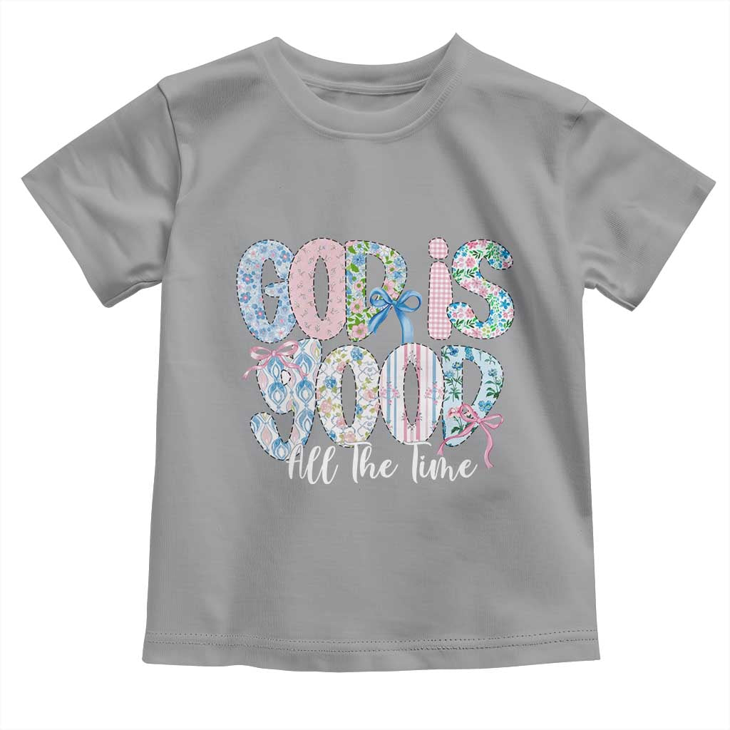 God Is Good All The Time Coquette Christian Faith Toddler T Shirt Floral Patchwork Aesthetic Bow Cute Religious Gift TS02 Sport Gray Print Your Wear