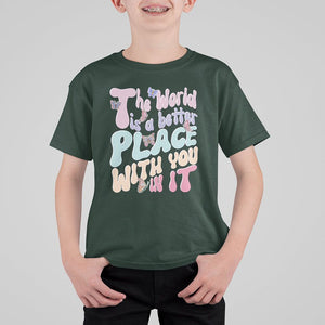 Mental Health Matters T Shirt For Kid The World is A Better Place with You In It Inspirational Motivational Mental Health Matters Groovy TS02 Dark Forest Green Printyourwear