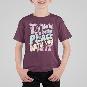 Mental Health Matters T Shirt For Kid The World is A Better Place with You In It Inspirational Motivational Mental Health Matters Groovy TS02 Maroon Printyourwear