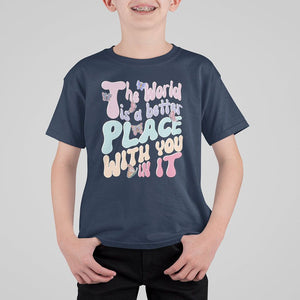 Mental Health Matters T Shirt For Kid The World is A Better Place with You In It Inspirational Motivational Mental Health Matters Groovy TS02 Navy Printyourwear