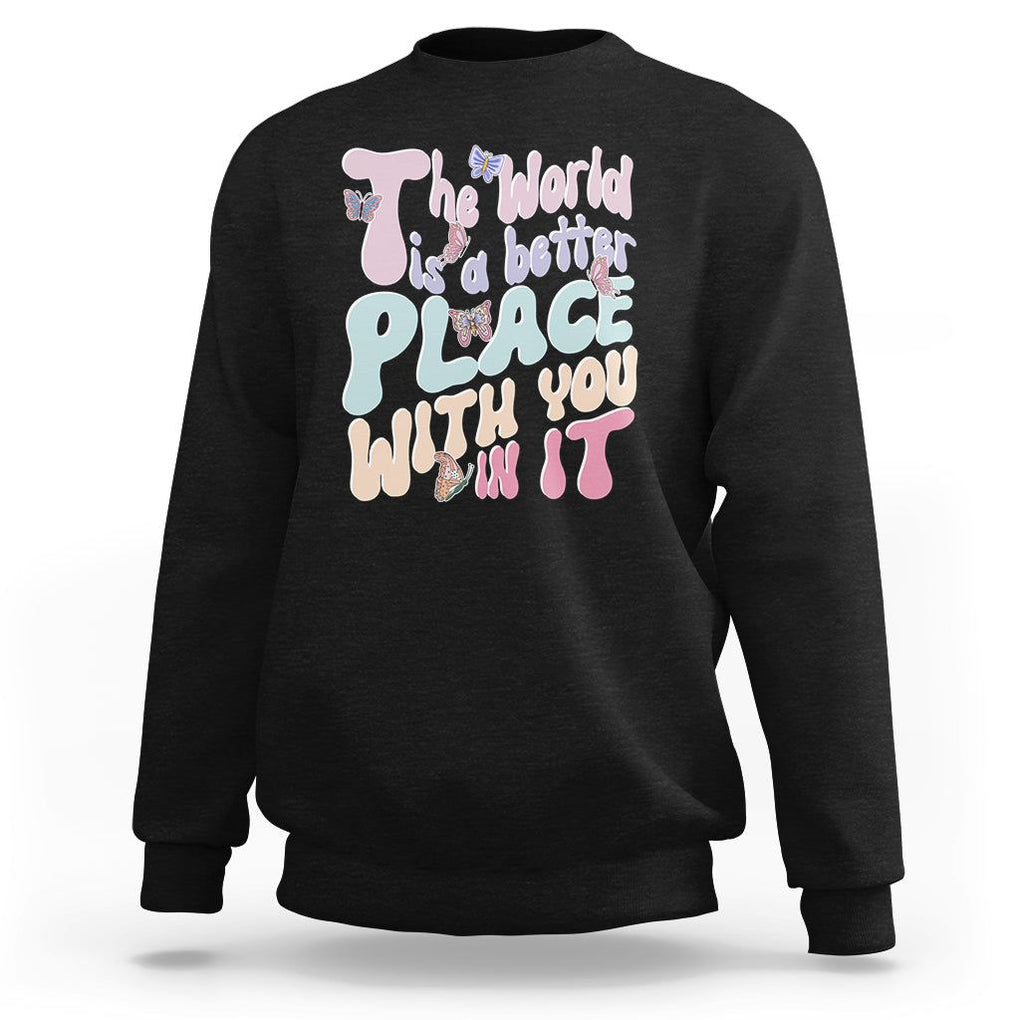 Mental Health Matters Sweatshirt The World is A Better Place with You In It Inspirational Motivational Mental Health Matters Groovy TS02 Black Printyourwear