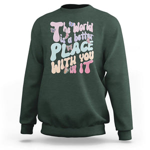 Mental Health Matters Sweatshirt The World is A Better Place with You In It Inspirational Motivational Mental Health Matters Groovy TS02 Dark Forest Green Printyourwear