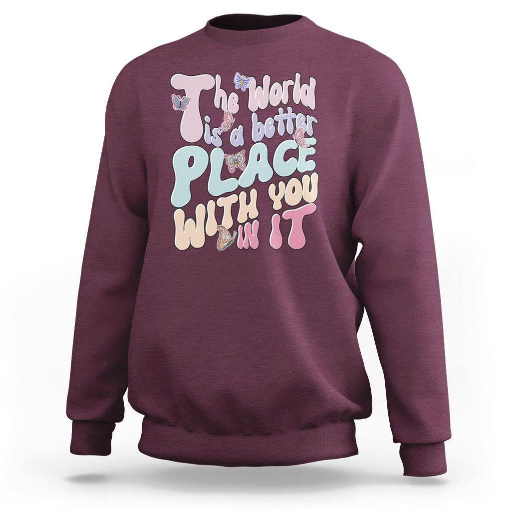 Mental Health Matters Sweatshirt The World is A Better Place with You In It Inspirational Motivational Mental Health Matters Groovy TS02 Maroon Printyourwear