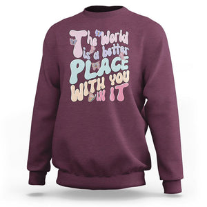 Mental Health Matters Sweatshirt The World is A Better Place with You In It Inspirational Motivational Mental Health Matters Groovy TS02 Maroon Printyourwear