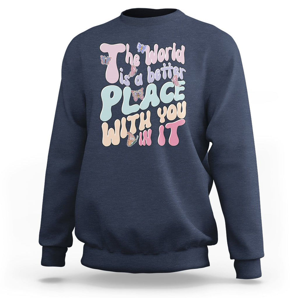 Mental Health Matters Sweatshirt The World is A Better Place with You In It Inspirational Motivational Mental Health Matters Groovy TS02 Navy Printyourwear