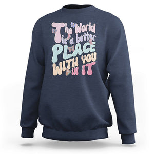 Mental Health Matters Sweatshirt The World is A Better Place with You In It Inspirational Motivational Mental Health Matters Groovy TS02 Navy Printyourwear