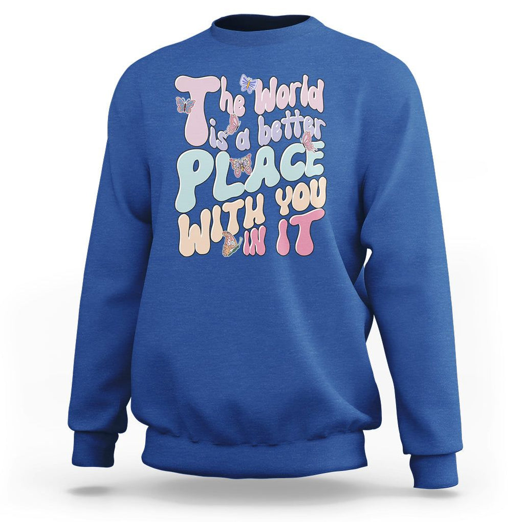 Mental Health Matters Sweatshirt The World is A Better Place with You In It Inspirational Motivational Mental Health Matters Groovy TS02 Royal Blue Printyourwear