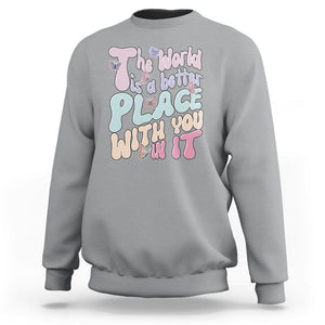 Mental Health Matters Sweatshirt The World is A Better Place with You In It Inspirational Motivational Mental Health Matters Groovy TS02 Sport Gray Printyourwear