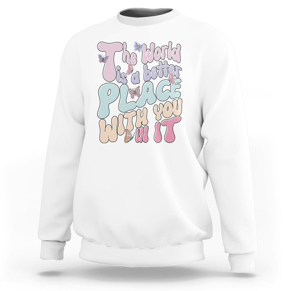Mental Health Matters Sweatshirt The World is A Better Place with You In It Inspirational Motivational Mental Health Matters Groovy TS02 White Printyourwear