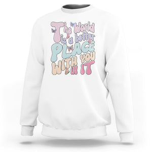Mental Health Matters Sweatshirt The World is A Better Place with You In It Inspirational Motivational Mental Health Matters Groovy TS02 White Printyourwear