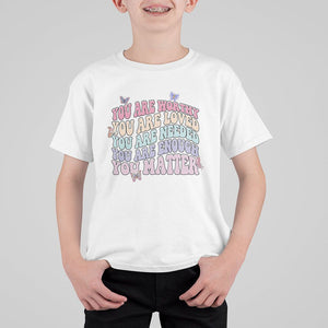 Mental Health Matters T Shirt For Kid You Are Worthy You Are Loved You Are Needed Enough You Matter Inspirational Motivational Mental Health Matters Groovy TS02 White Printyourwear