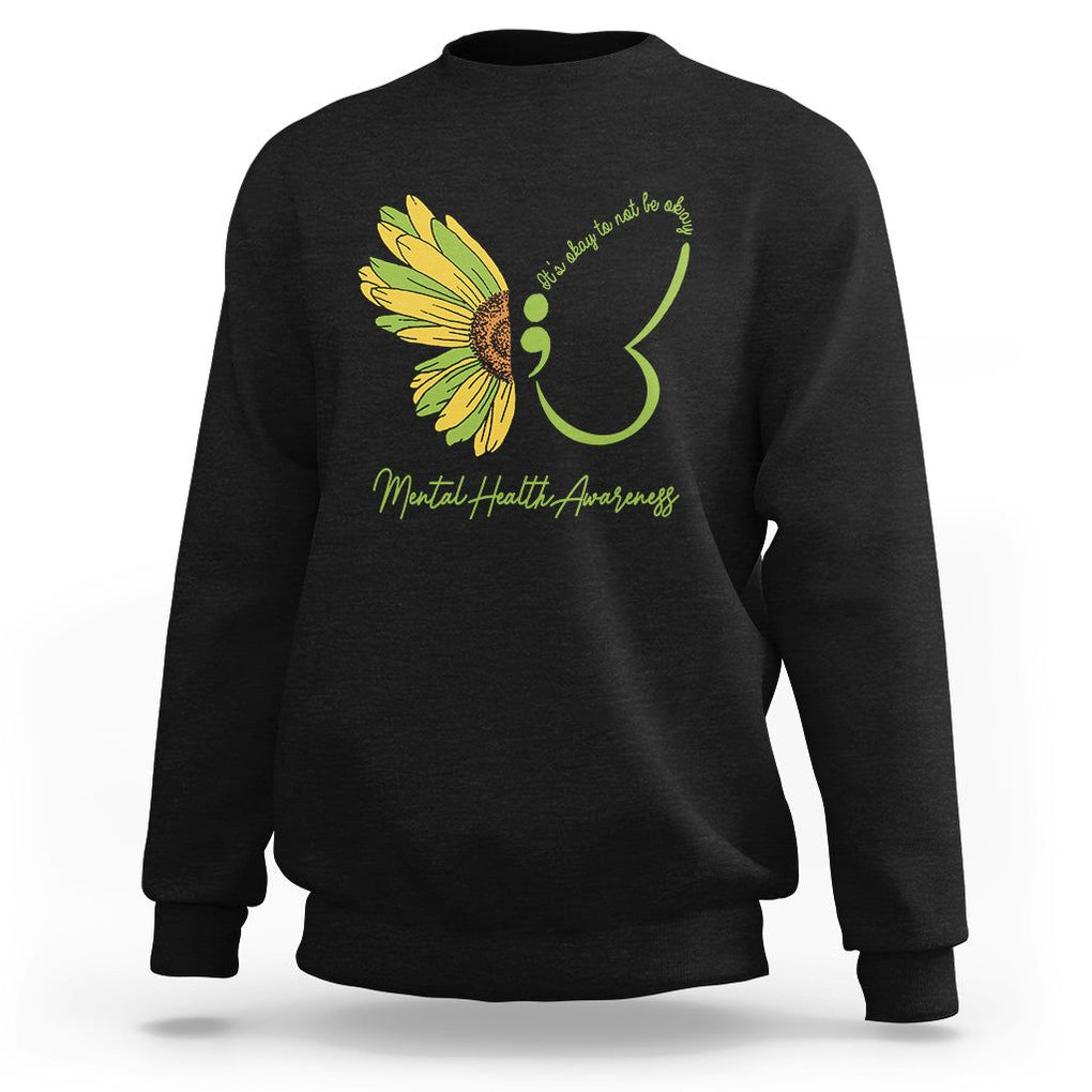 Mental Health Matters Sweatshirt Mental Health Awareness Butterfly Its Okay To Not Be Okay TS02 Black Printyourwear