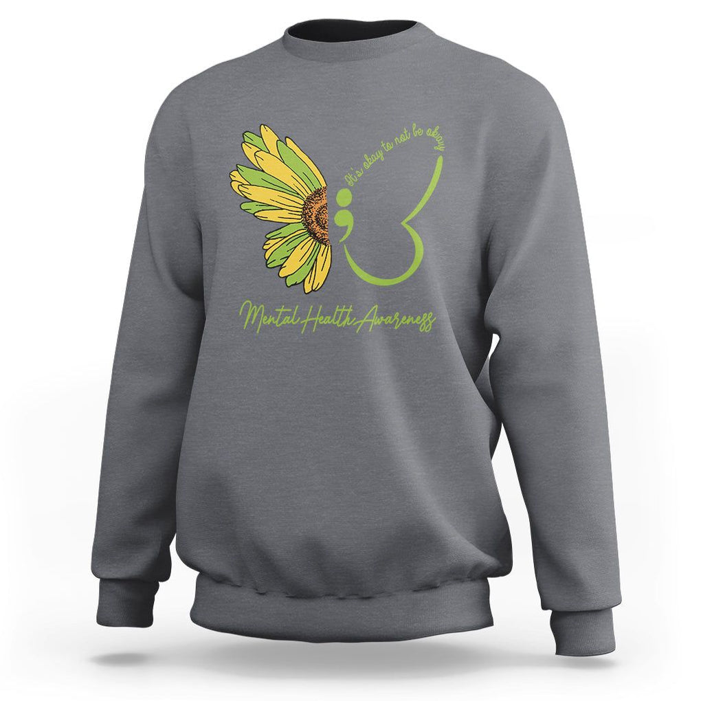 Mental Health Matters Sweatshirt Mental Health Awareness Butterfly Its Okay To Not Be Okay TS02 Charcoal Printyourwear