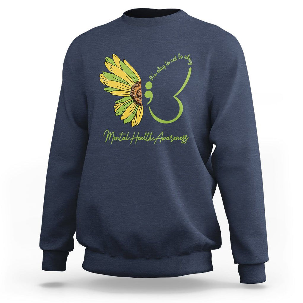 Mental Health Matters Sweatshirt Mental Health Awareness Butterfly Its Okay To Not Be Okay TS02 Navy Printyourwear