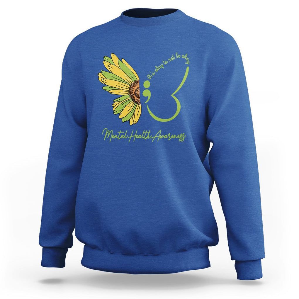 Mental Health Matters Sweatshirt Mental Health Awareness Butterfly Its Okay To Not Be Okay TS02 Royal Blue Printyourwear