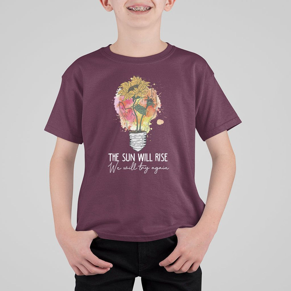 Mental Health Matters T Shirt For Kid The Sun Will Rise We Will Try Again Mental Health Support TS02 Maroon Printyourwear
