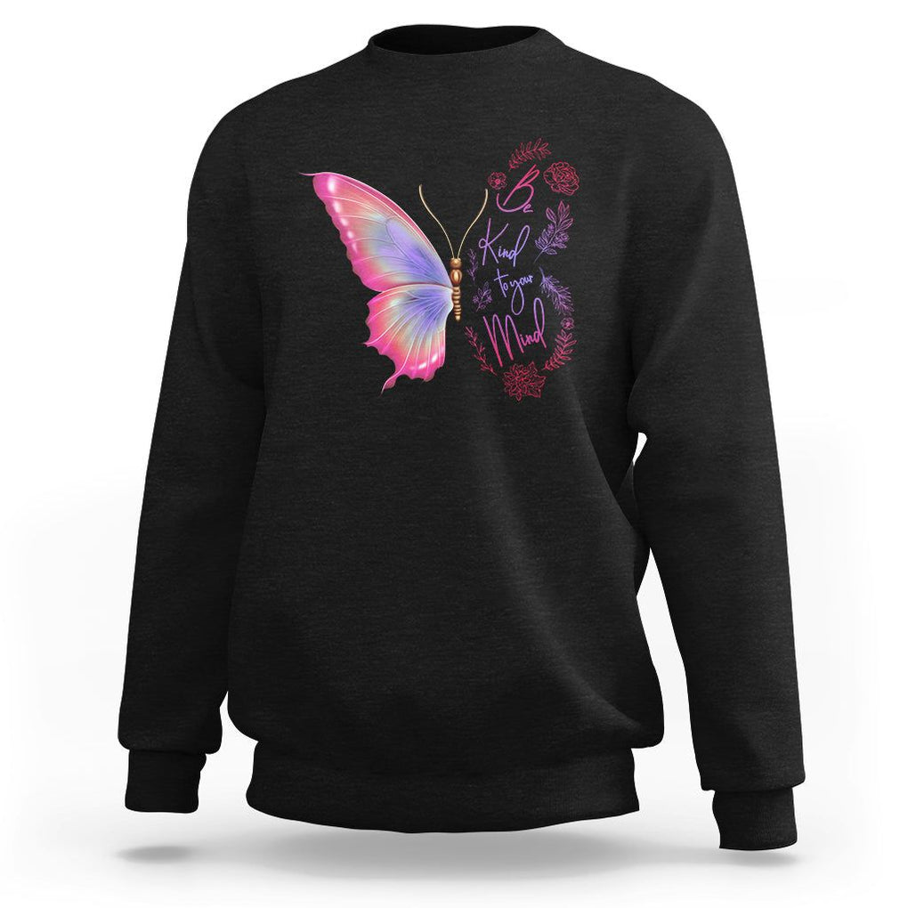 Mental Health Matters Sweatshirt Be Kind Mental Health Matters Floral Butterfly Motivational Mental Health Awareness TS02 Black Printyourwear