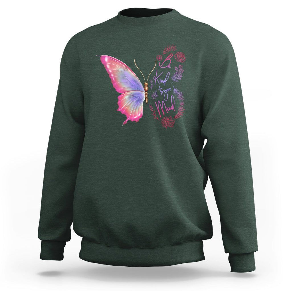 Mental Health Matters Sweatshirt Be Kind Mental Health Matters Floral Butterfly Motivational Mental Health Awareness TS02 Dark Forest Green Printyourwear