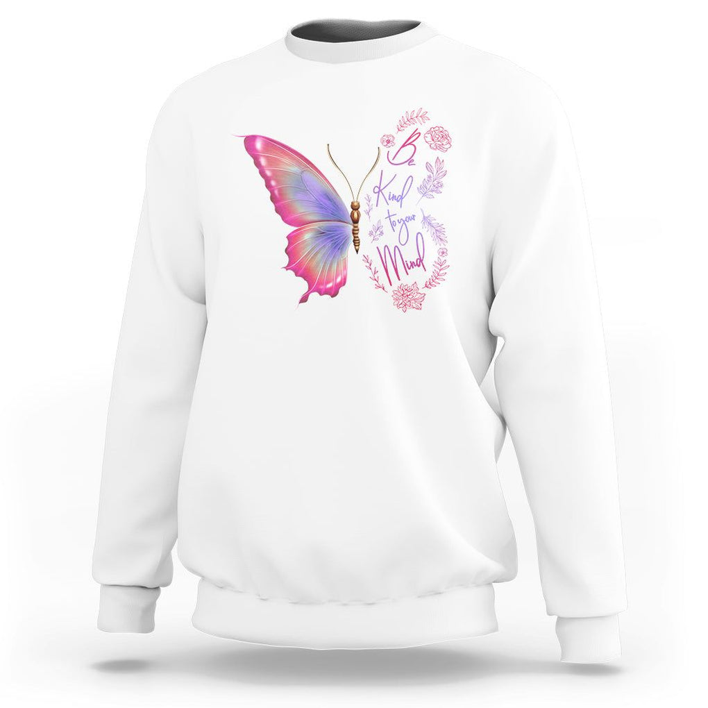 Mental Health Matters Sweatshirt Be Kind Mental Health Matters Floral Butterfly Motivational Mental Health Awareness TS02 White Printyourwear