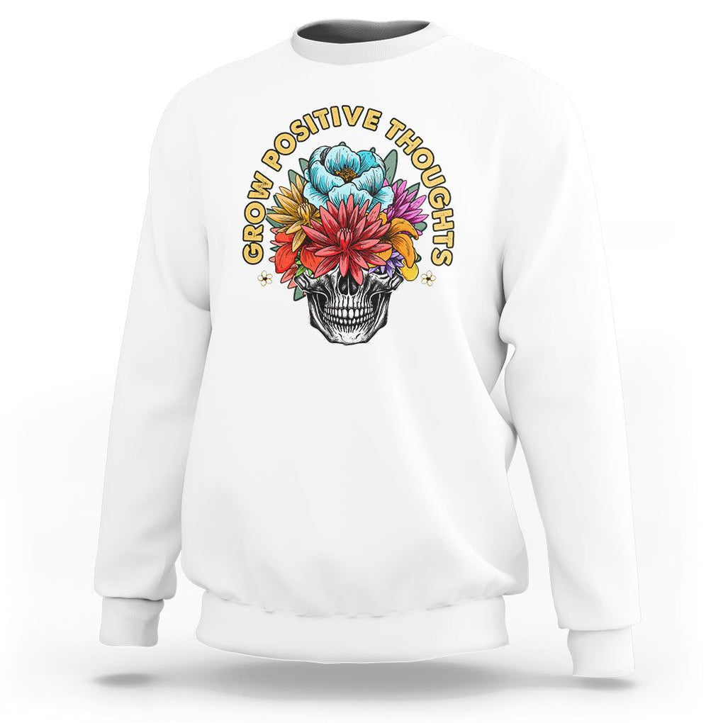 Mental Health Matters Sweatshirt Grow Positive Thoughts Mental Health Awareness Groovy Retro Floral Skull With Flowers TS02 White Printyourwear