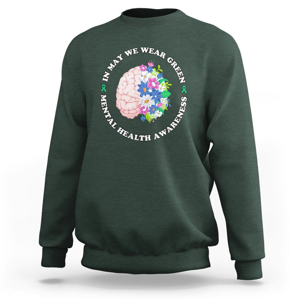 Mental Health Matters Sweatshirt Mental Health Matters In May We Wear Green Mental Health Awareness Floral Human Brain With Flowers TS02 Dark Forest Green Printyourwear