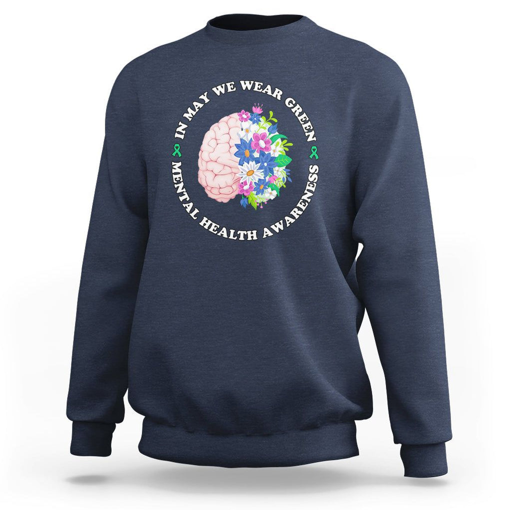 Mental Health Matters Sweatshirt Mental Health Matters In May We Wear Green Mental Health Awareness Floral Human Brain With Flowers TS02 Navy Printyourwear
