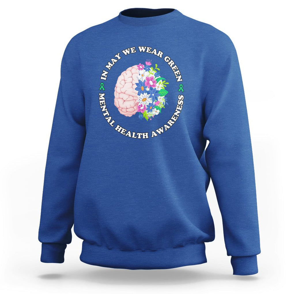Mental Health Matters Sweatshirt Mental Health Matters In May We Wear Green Mental Health Awareness Floral Human Brain With Flowers TS02 Royal Blue Printyourwear