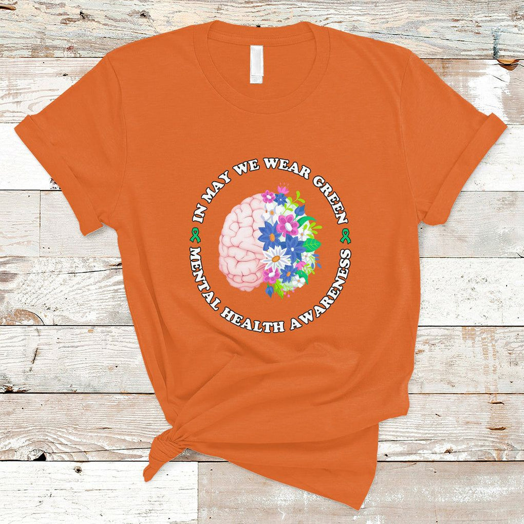 Mental Health Matters T Shirt Mental Health Matters In May We Wear Green Mental Health Awareness Floral Human Brain With Flowers TS02 Orange Printyourwear