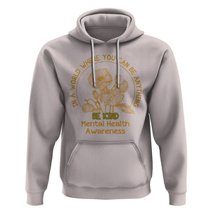 Mental Health Matters Hoodie Mental Health In A World Where You Can Be Anything Be Kind Motivational Flowers Cottagecore TS02 Ice Gray Printyourwear