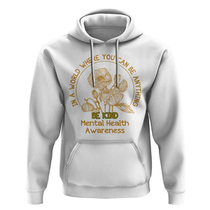 Mental Health Matters Hoodie Mental Health In A World Where You Can Be Anything Be Kind Motivational Flowers Cottagecore TS02 White Printyourwear