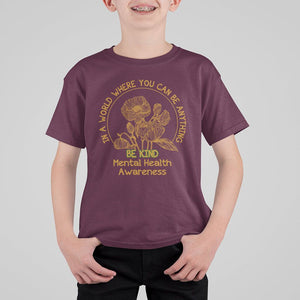 Mental Health Matters T Shirt For Kid Mental Health In A World Where You Can Be Anything Be Kind Motivational Flowers Cottagecore TS02 Maroon Printyourwear